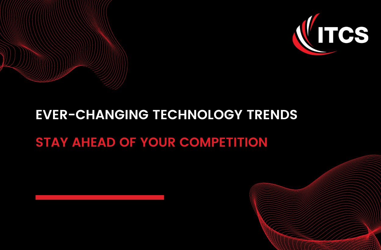 EVER-CHANGING TECHNOLOGY TRENDS