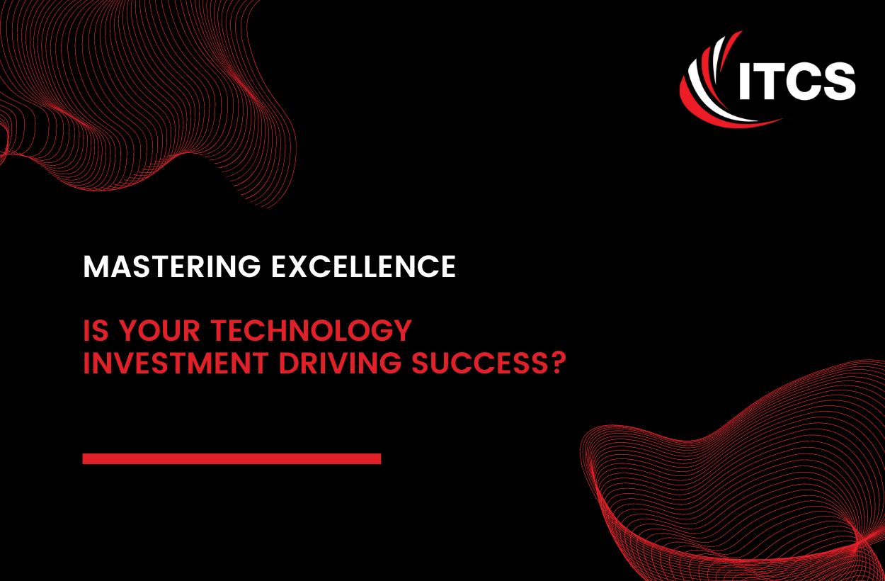IS YOUR TECHNOLOGY INVESTMENT DRIVING SUCCESS